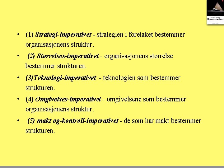  • (1) Strategi-imperativet - strategien i foretaket bestemmer organisasjonens struktur. • (2) Størrelses-imperativet
