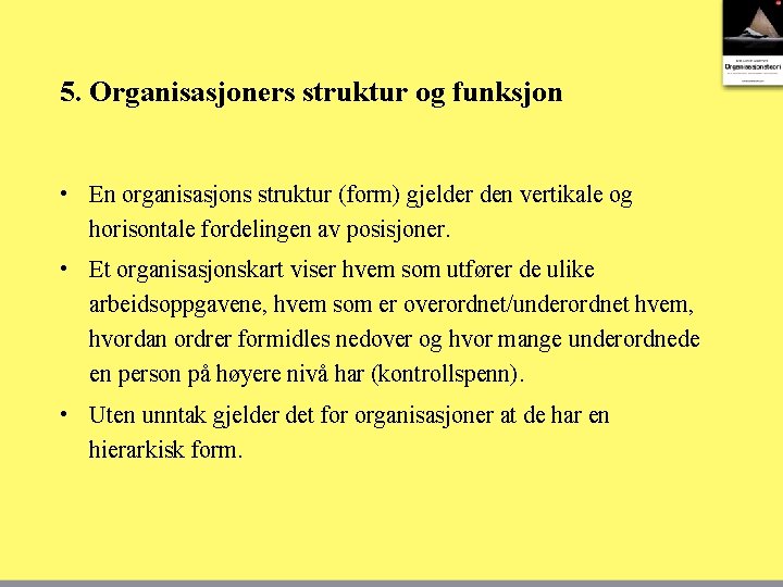 5. Organisasjoners struktur og funksjon • En organisasjons struktur (form) gjelder den vertikale og