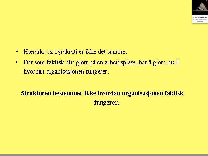  • Hierarki og byråkrati er ikke det samme. • Det som faktisk blir