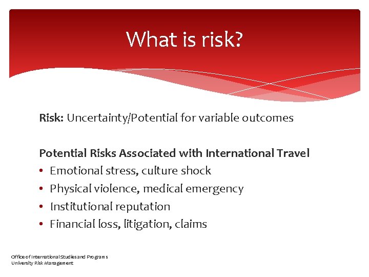 What is risk? Risk: Uncertainty/Potential for variable outcomes Potential Risks Associated with International Travel