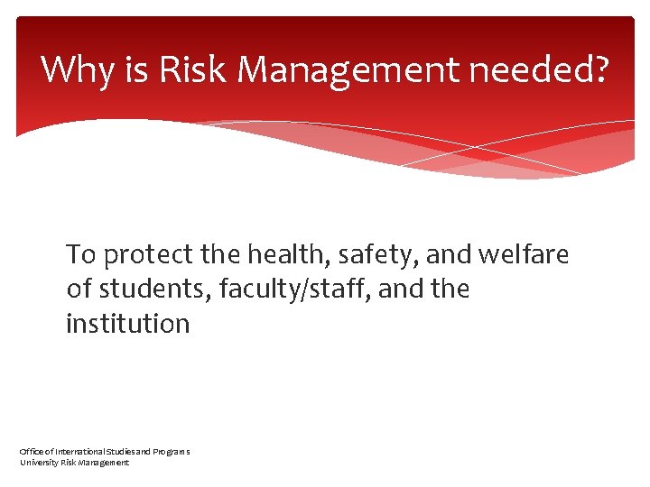 Why is Risk Management needed? To protect the health, safety, and welfare of students,