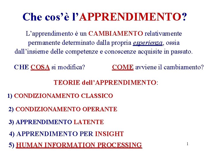 Che cos’è l’APPRENDIMENTO? L’apprendimento è un CAMBIAMENTO relativamente permanente determinato dalla propria esperienza, ossia