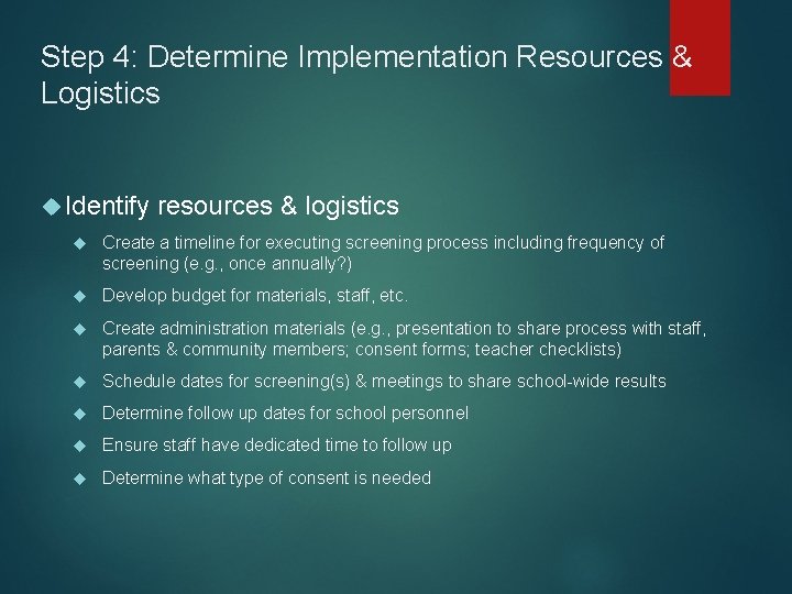 Step 4: Determine Implementation Resources & Logistics Identify resources & logistics Create a timeline Step 4: Determine Implementation Resources & Logistics Identify resources & logistics Create a timeline