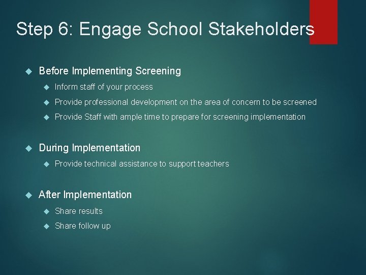 Step 6: Engage School Stakeholders Before Implementing Screening Inform staff of your process Provide Step 6: Engage School Stakeholders Before Implementing Screening Inform staff of your process Provide
