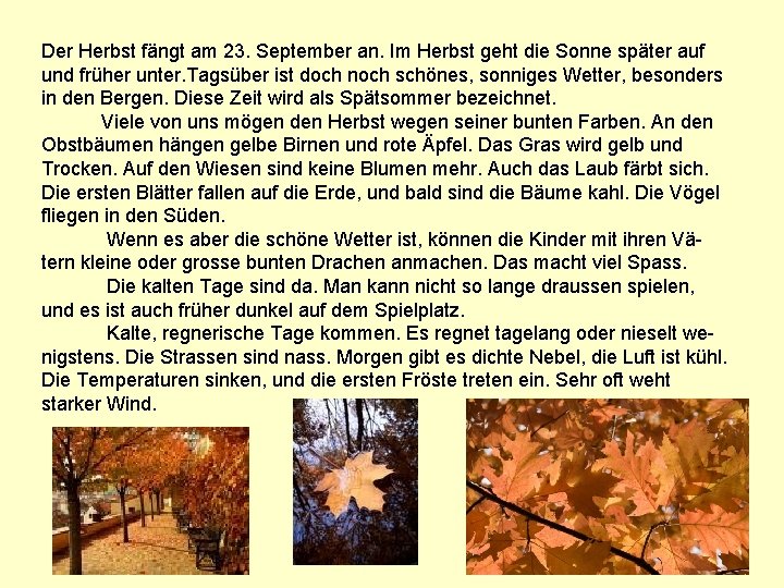 Der Herbst fängt am 23. September an. Im Herbst geht die Sonne später auf