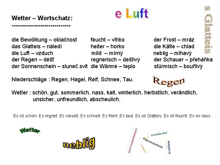 Wetter – Wortschatz: --------------die Bewölkung – oblačnost das Glatteis – náledí die Luft –