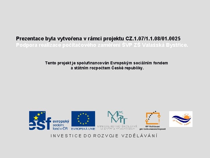 Prezentace byla vytvořena v rámci projektu CZ. 1. 07/1. 1. 08/01. 0025 Podpora realizace