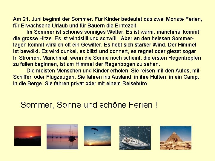 Am 21. Juni beginnt der Sommer. Für Kinder bedeutet das zwei Monate Ferien, für