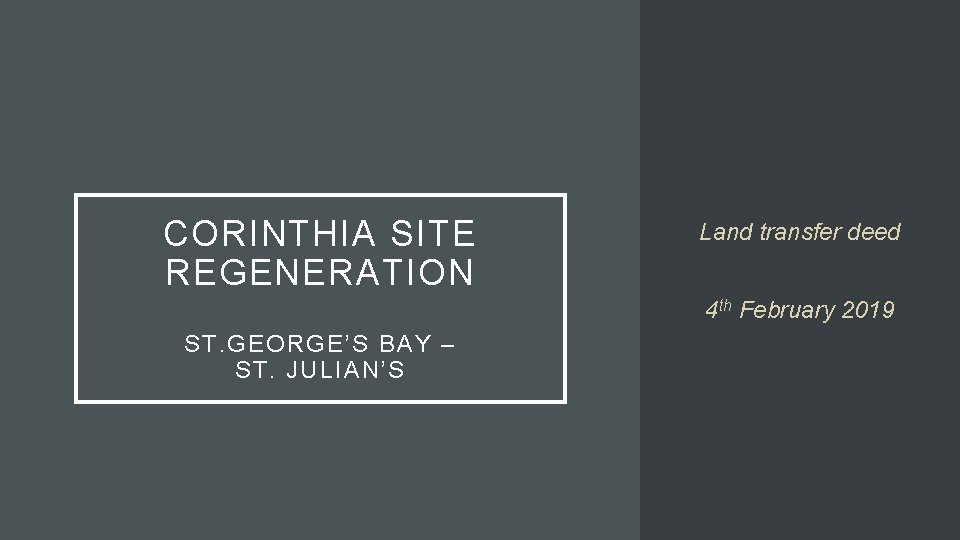 CORINTHIA SITE REGENERATION Land transfer deed 4 th February 2019 ST. GEORGE’S BAY –