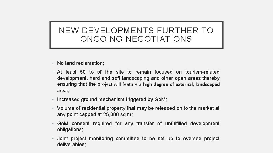 NEW DEVELOPMENTS FURTHER TO ONGOING NEGOTIATIONS • No land reclamation; • At least 50