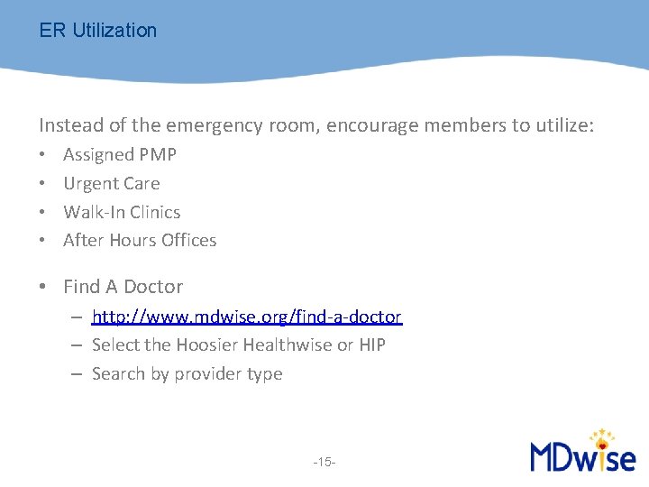 ER Utilization Instead of the emergency room, encourage members to utilize: • • Assigned