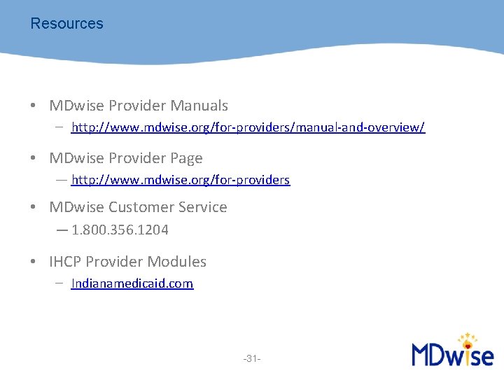 Resources • MDwise Provider Manuals – http: //www. mdwise. org/for-providers/manual-and-overview/ • MDwise Provider Page