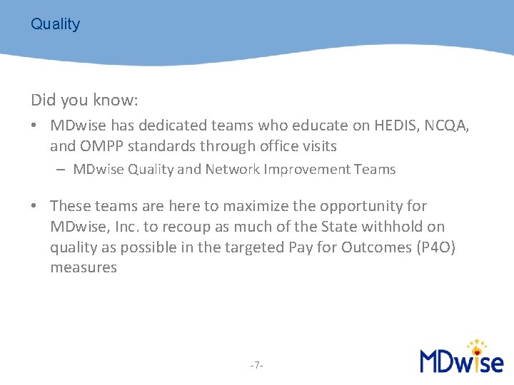 Quality Did you know: • MDwise has dedicated teams who educate on HEDIS, NCQA,