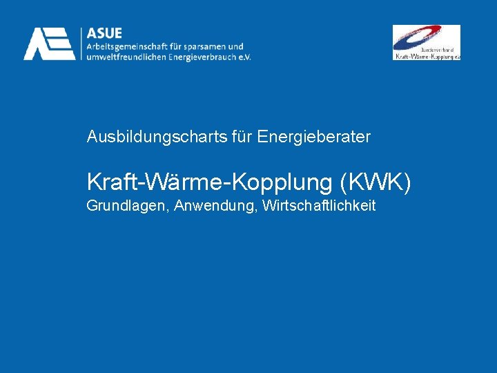 Ausbildungscharts für Energieberater Kraft-Wärme-Kopplung (KWK) Grundlagen, Anwendung, Wirtschaftlichkeit 