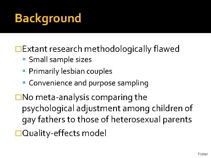 Background �Extant research methodologically flawed Small sample sizes Primarily lesbian couples Convenience and purpose Background �Extant research methodologically flawed Small sample sizes Primarily lesbian couples Convenience and purpose