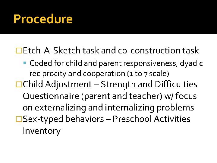 Procedure �Etch-A-Sketch task and co-construction task Coded for child and parent responsiveness, dyadic reciprocity