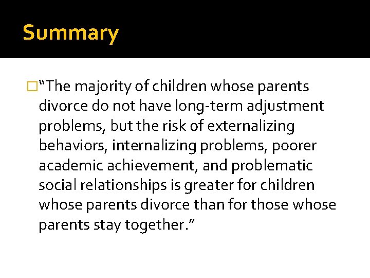 Summary �“The majority of children whose parents divorce do not have long-term adjustment problems,