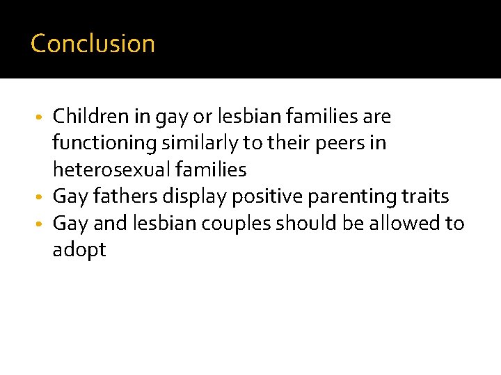 Conclusion Children in gay or lesbian families are functioning similarly to their peers in