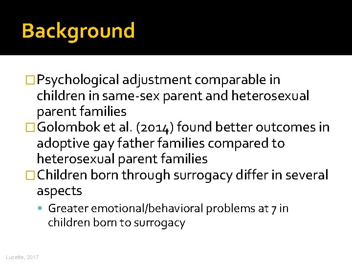 Background �Psychological adjustment comparable in children in same-sex parent and heterosexual parent families �Golombok