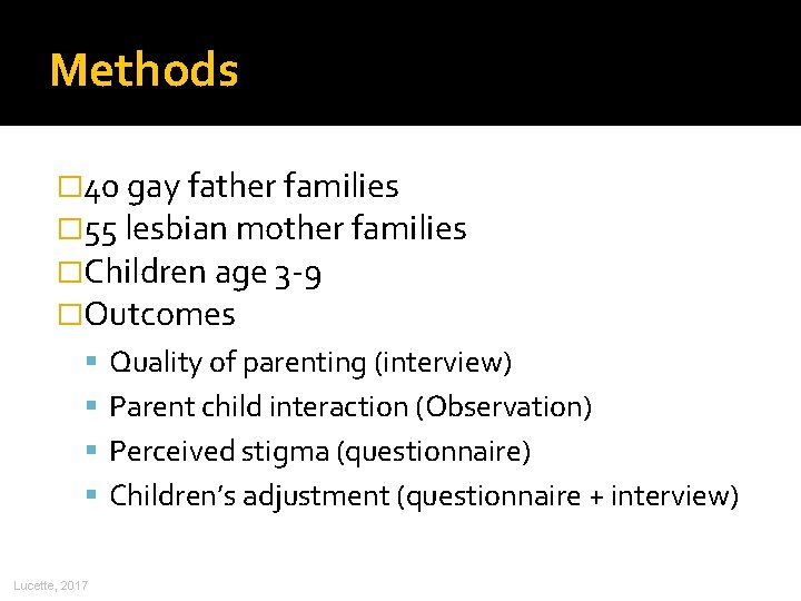 Methods � 40 gay father families � 55 lesbian mother families �Children age 3 Methods � 40 gay father families � 55 lesbian mother families �Children age 3