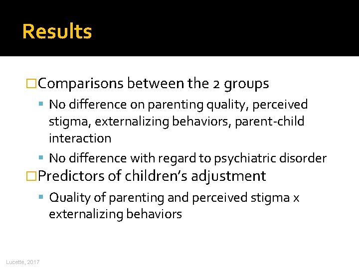 Results �Comparisons between the 2 groups No difference on parenting quality, perceived stigma, externalizing