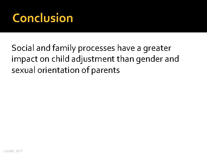 Conclusion Social and family processes have a greater impact on child adjustment than gender