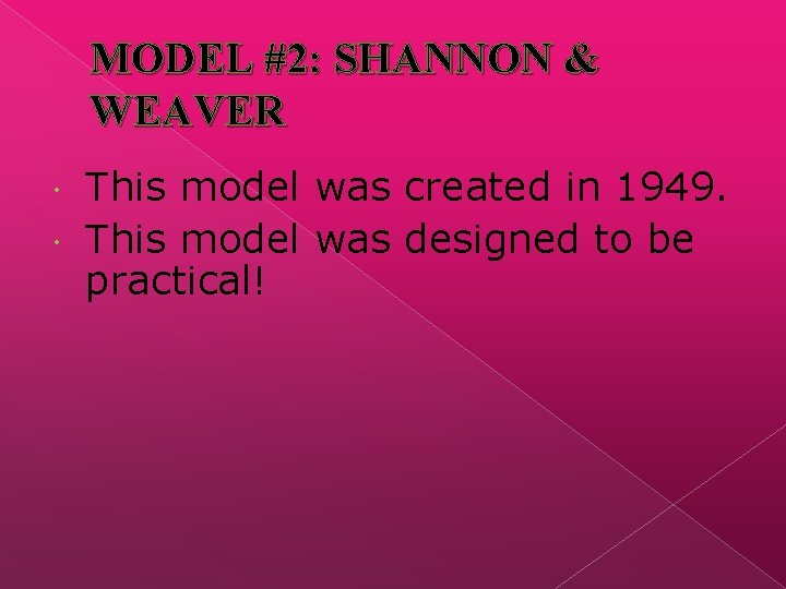 MODEL #2: SHANNON & WEAVER This model was created in 1949. This model was