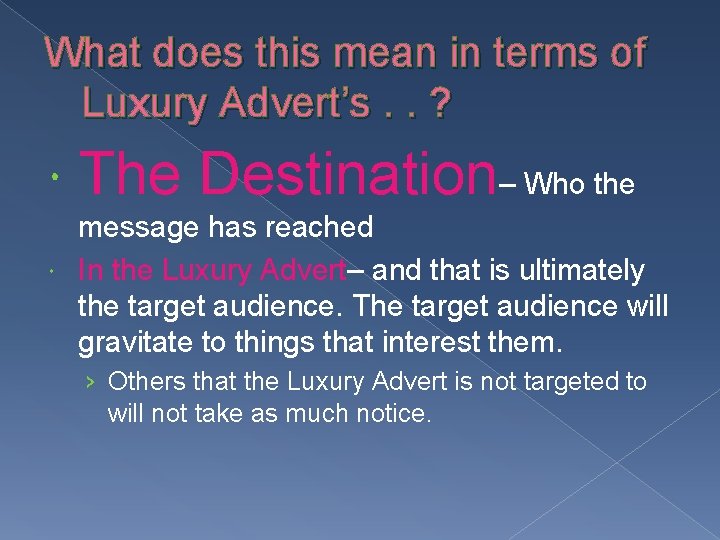 What does this mean in terms of Luxury Advert’s. . ? The Destination– Who