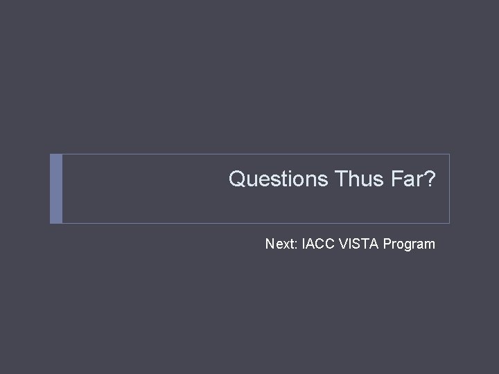 Questions Thus Far? Next: IACC VISTA Program 