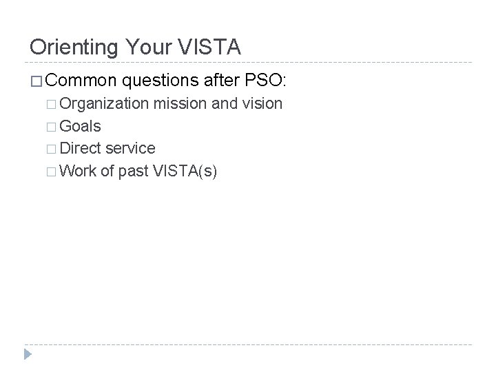 Orienting Your VISTA � Common questions after PSO: � Organization mission and vision �