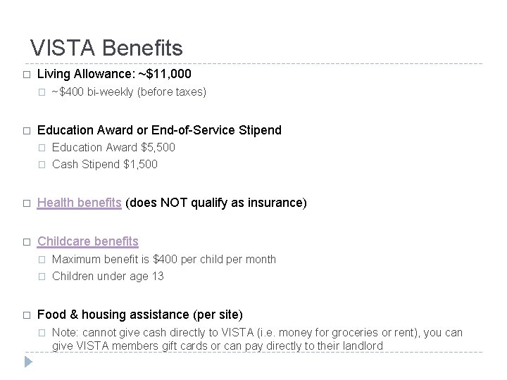 VISTA Benefits � Living Allowance: ~$11, 000 � � ~$400 bi-weekly (before taxes) Education