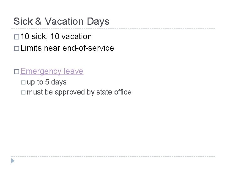 Sick & Vacation Days � 10 sick, 10 vacation � Limits near end-of-service �