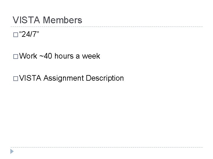 VISTA Members � “ 24/7” � Work ~40 hours a week � VISTA Assignment