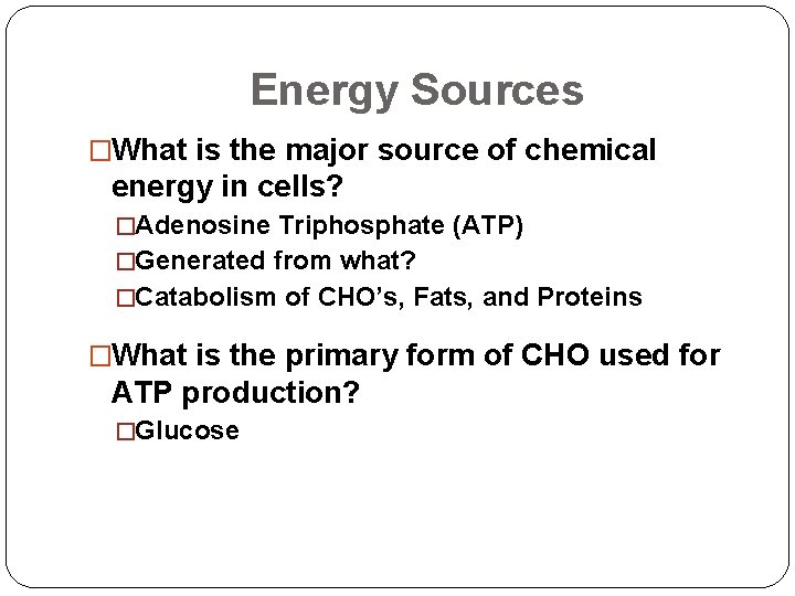 Energy Sources �What is the major source of chemical energy in cells? �Adenosine Triphosphate