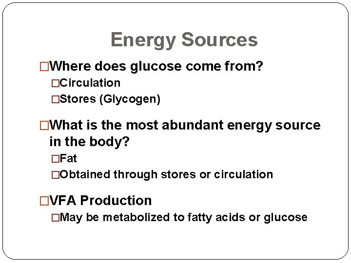 Energy Sources �Where does glucose come from? �Circulation �Stores (Glycogen) �What is the most