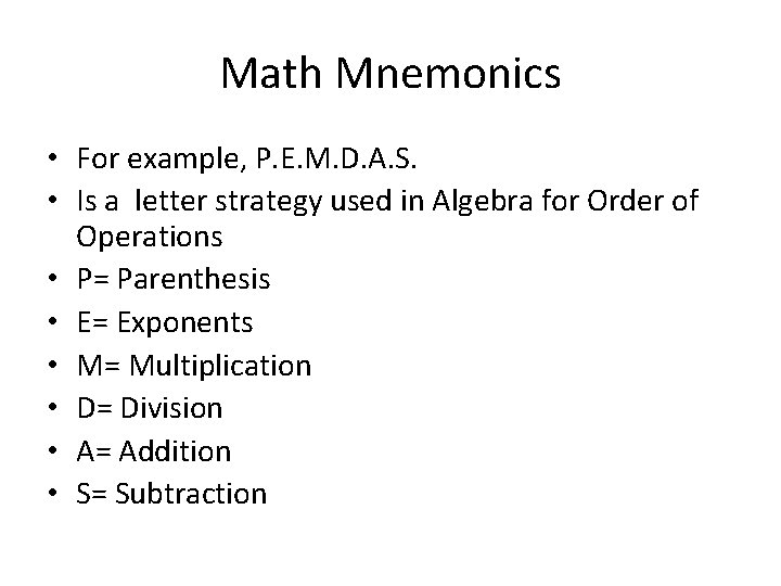 Math Mnemonics • For example, P. E. M. D. A. S. • Is a Math Mnemonics • For example, P. E. M. D. A. S. • Is a
