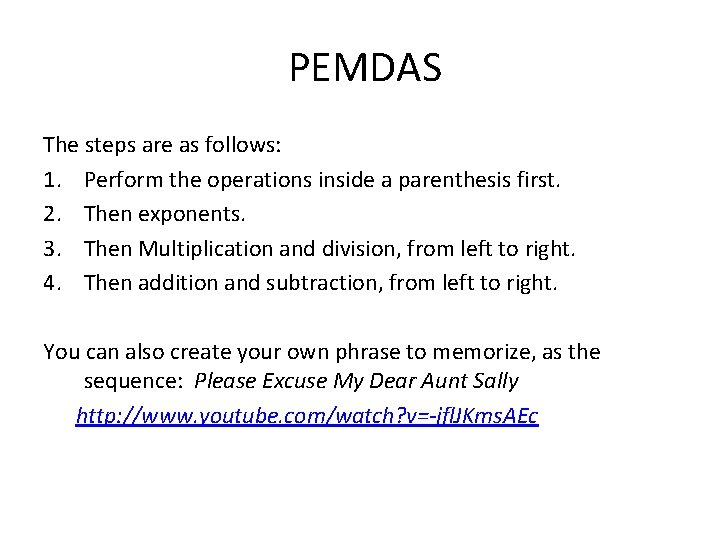 PEMDAS The steps are as follows: 1. Perform the operations inside a parenthesis first. PEMDAS The steps are as follows: 1. Perform the operations inside a parenthesis first.