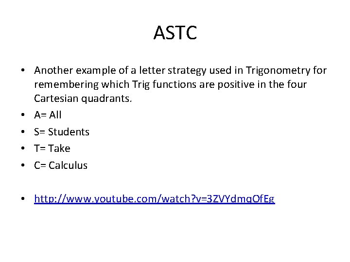 ASTC • Another example of a letter strategy used in Trigonometry for remembering which ASTC • Another example of a letter strategy used in Trigonometry for remembering which