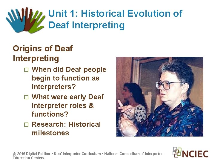 Unit 1: Historical Evolution of Deaf Interpreting Origins of Deaf Interpreting When did Deaf