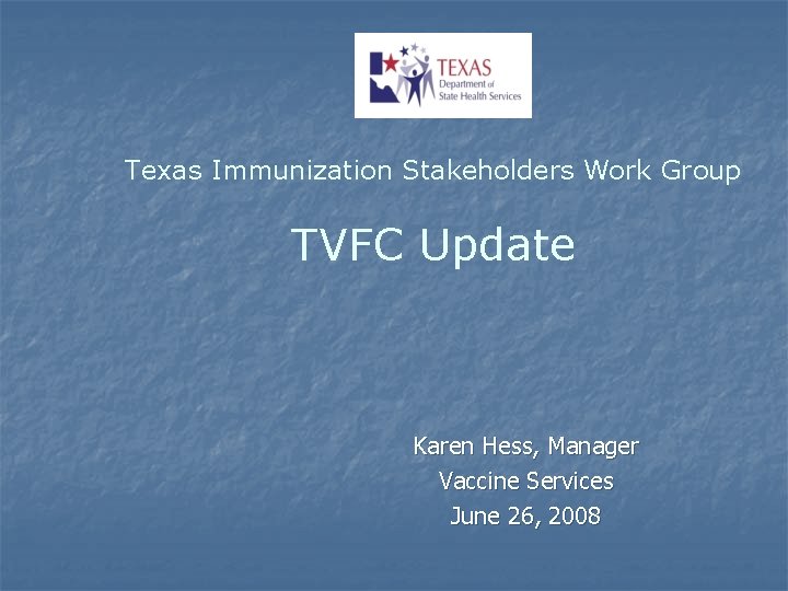 Tvfc Program Texas Immunization Stakeholders Work Group TVFC Update Karen