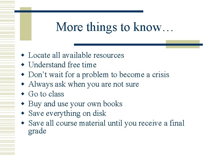 More things to know… w w w w Locate all available resources Understand free