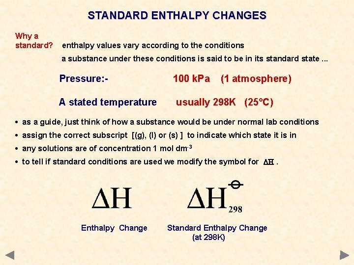 STANDARD ENTHALPY CHANGES Why a standard? enthalpy values vary according to the conditions a