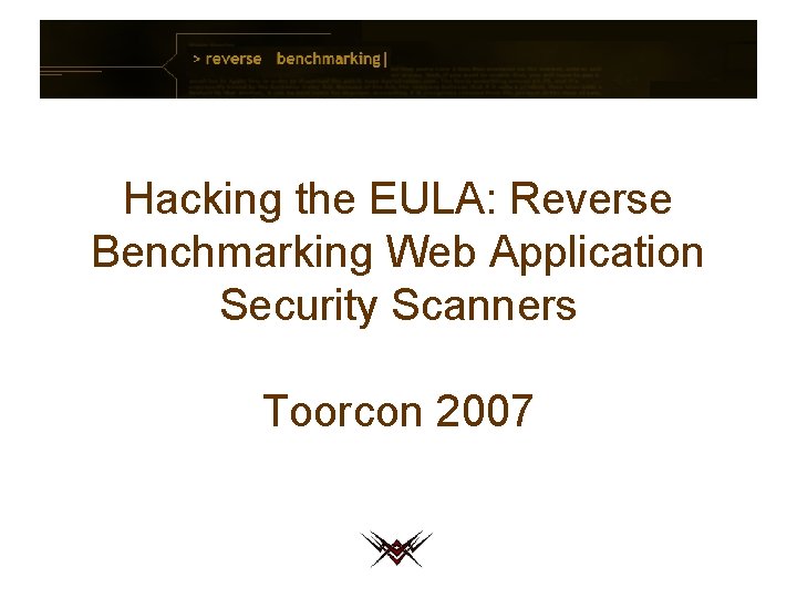 Hacking the EULA: Reverse Benchmarking Web Application Security Scanners Toorcon 2007 