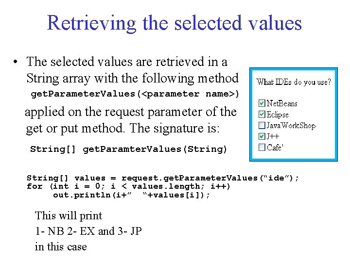 Retrieving the selected values • The selected values are retrieved in a String array