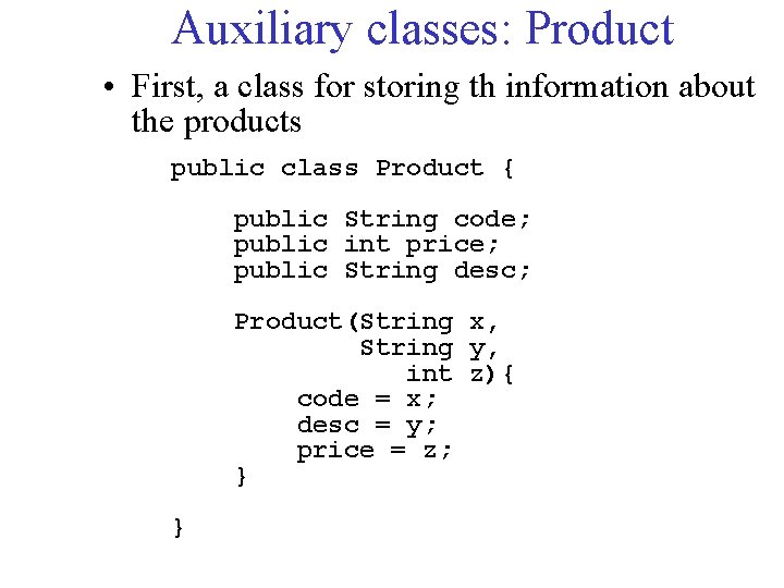 Auxiliary classes: Product • First, a class for storing th information about the products