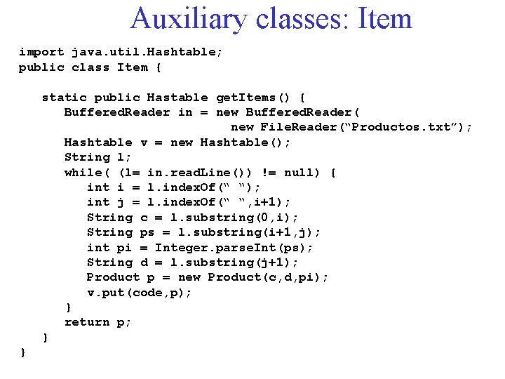 Auxiliary classes: Item import java. util. Hashtable; public class Item { static public Hastable