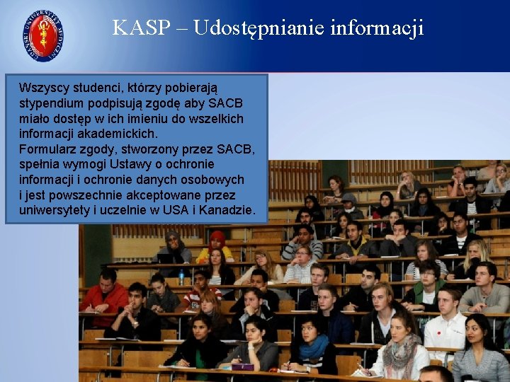 KASP – Udostępnianie informacji Wszyscy studenci, którzy pobierają stypendium podpisują zgodę aby SACB miało