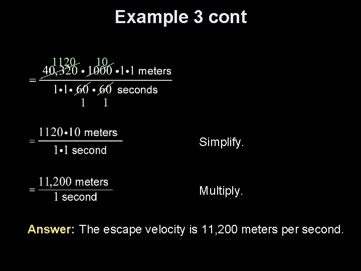 Example 3 cont 1120 10 1 1 Simplify. Multiply. Answer: The escape velocity is