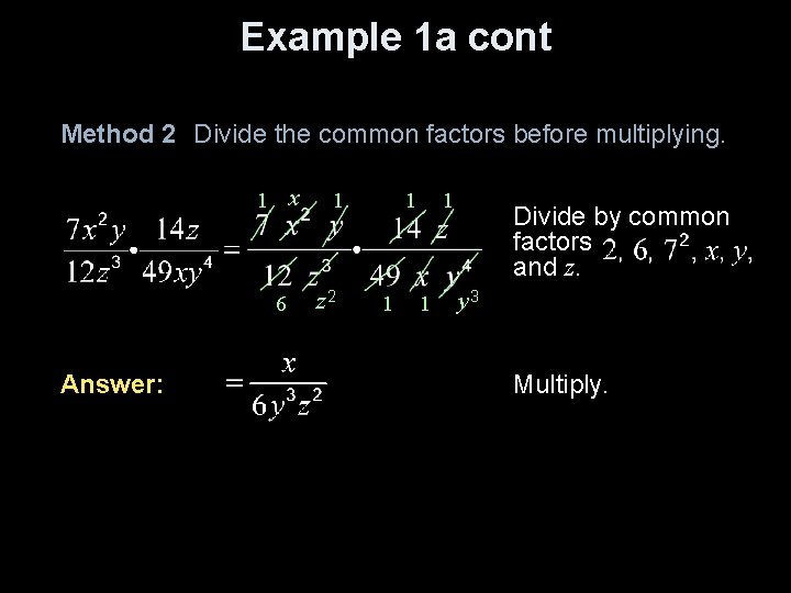 Example 1 a cont Method 2 Divide the common factors before multiplying. 1 x