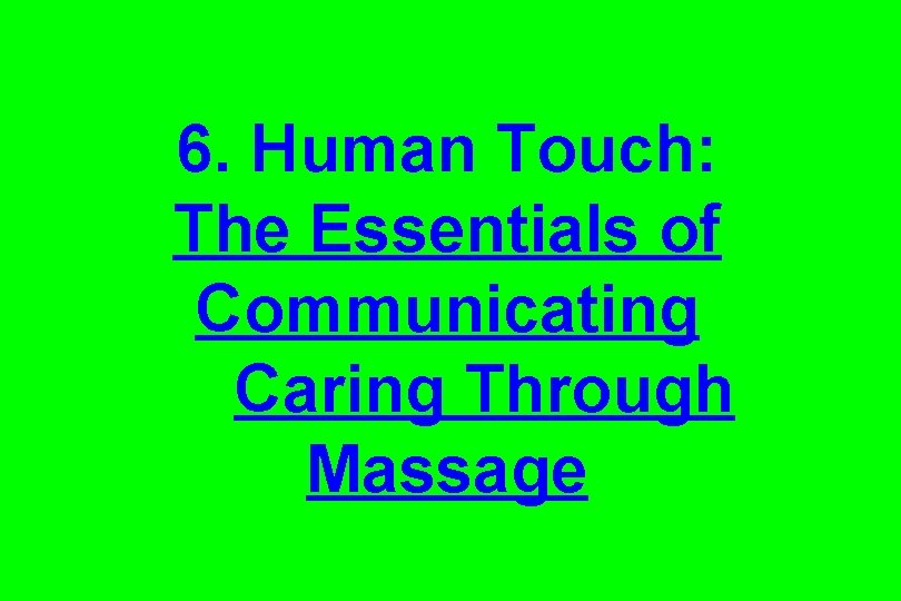 6. Human Touch: The Essentials of Communicating Caring Through Massage 